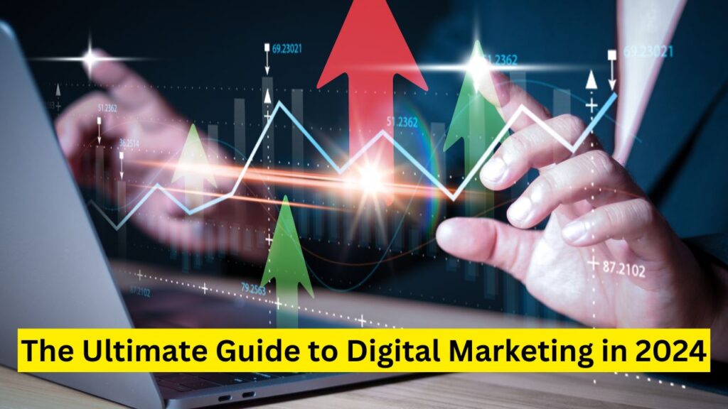 The Ultimate Guide to Digital Marketing in 2024